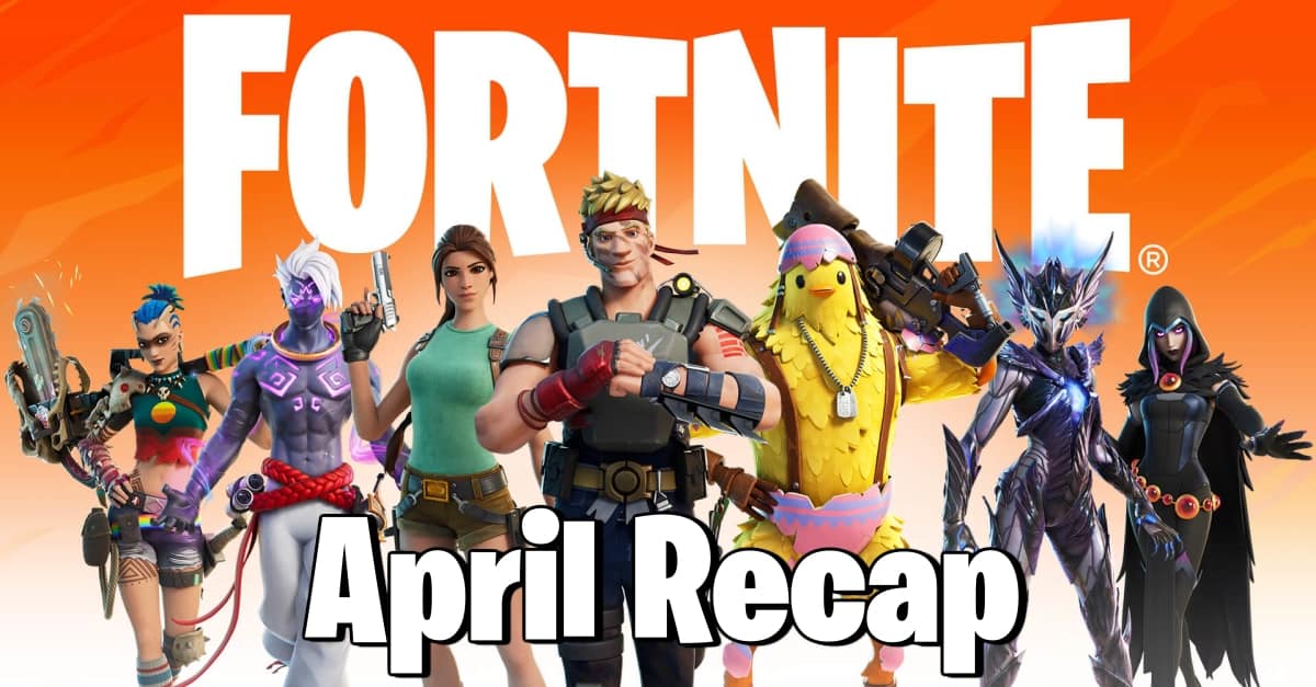 Fortnite Monthly Recap – April 2022