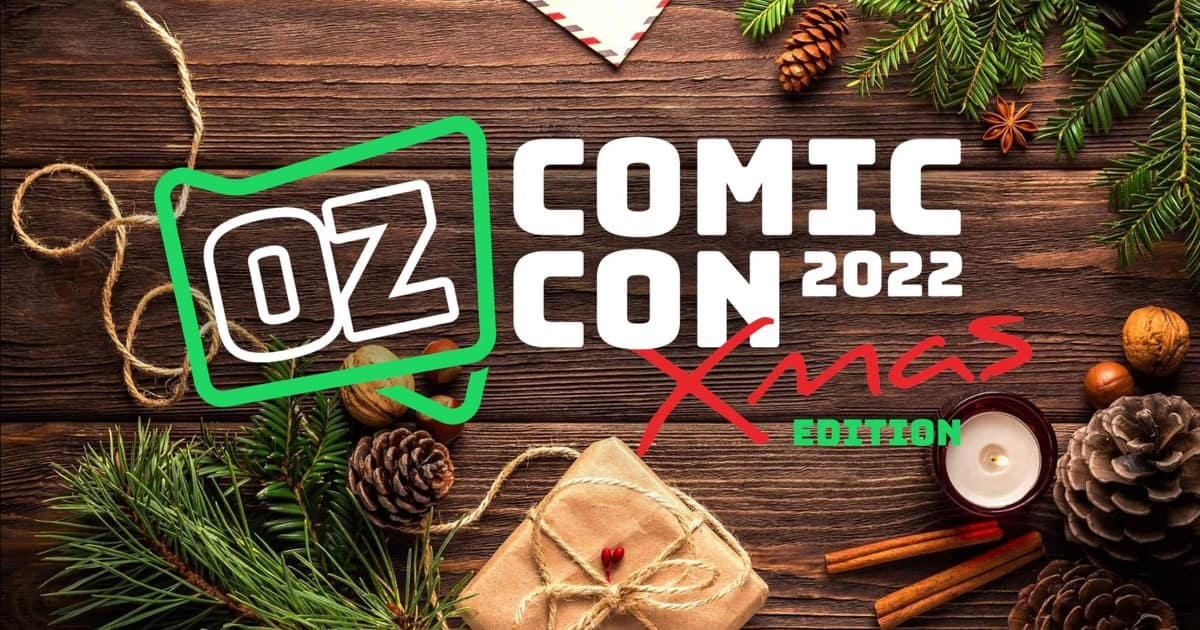 It’s Time to Get Your Geek on One Last Time… Oz Comic-Con Xmas Edition