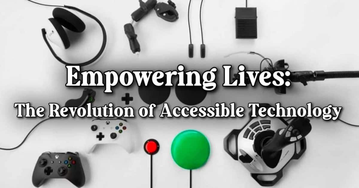 Empowering Lives: The Revolution of Accessible Technology