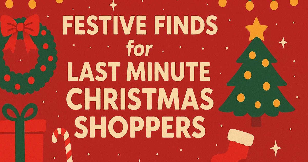 Festive Finds for Last Minute Christmas Shoppers