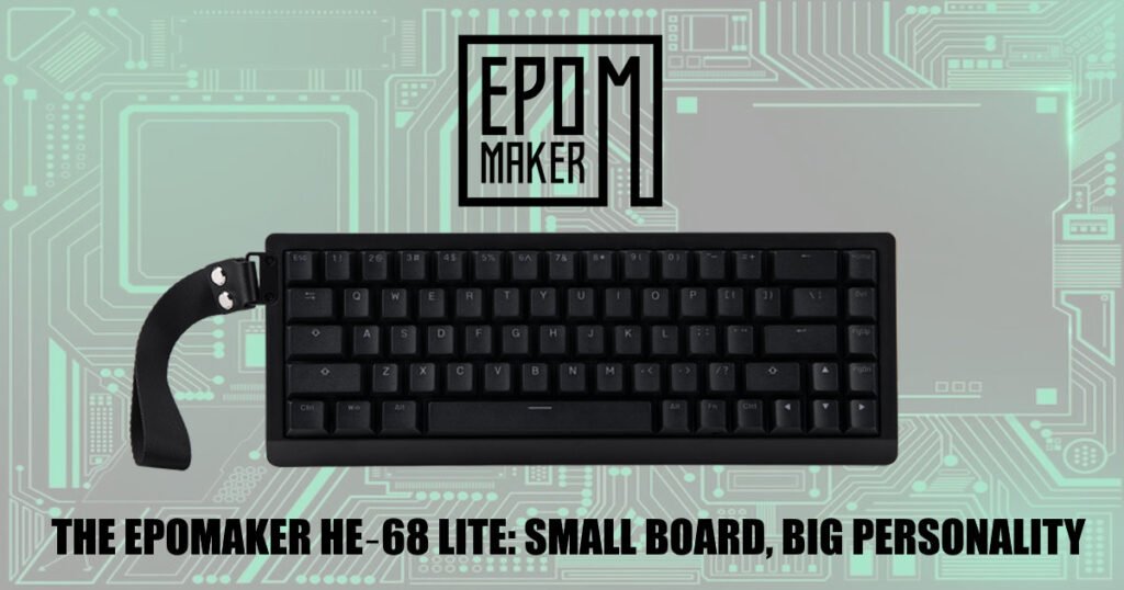 The EPOMAKER HE‑68 Lite: Small Board, Big Personality