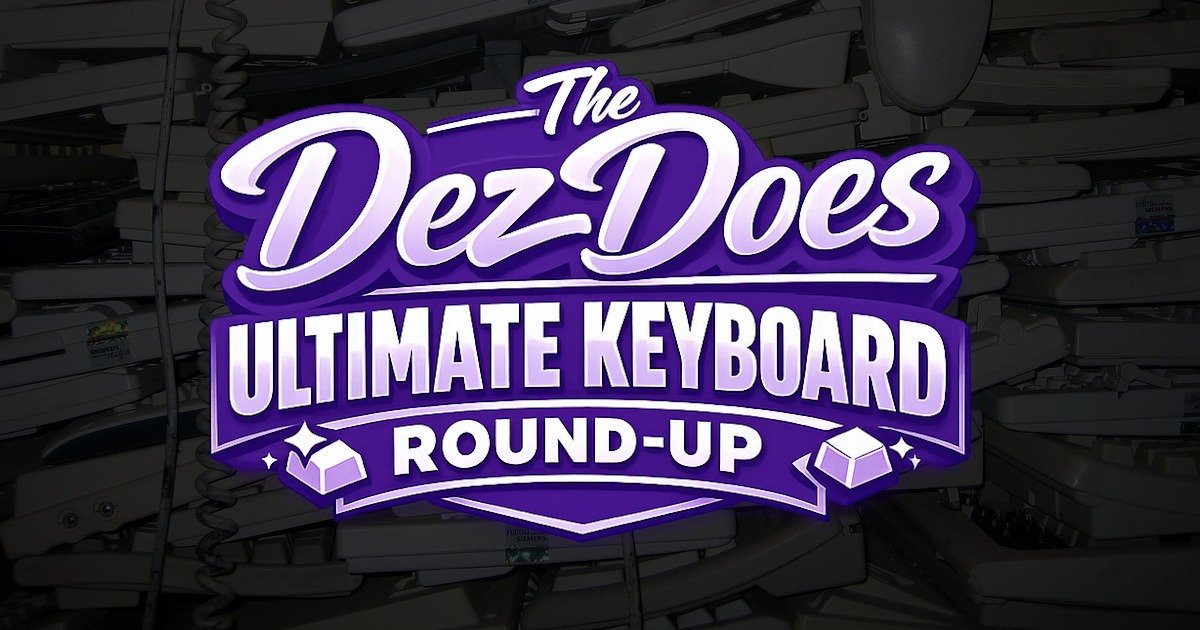 The DezDoes Ultimate Keyboard Round-Up