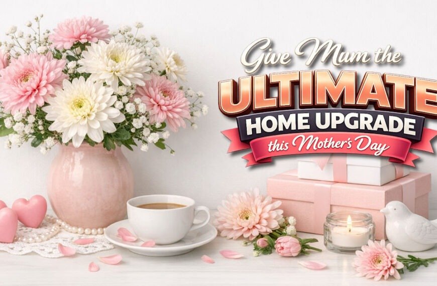 Give Mum the Ultimate Home Upgrade this Mother’s Day